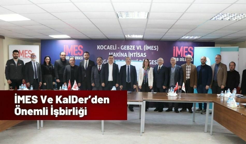 İMES Ve KalDer’den Önemli İşbirliği