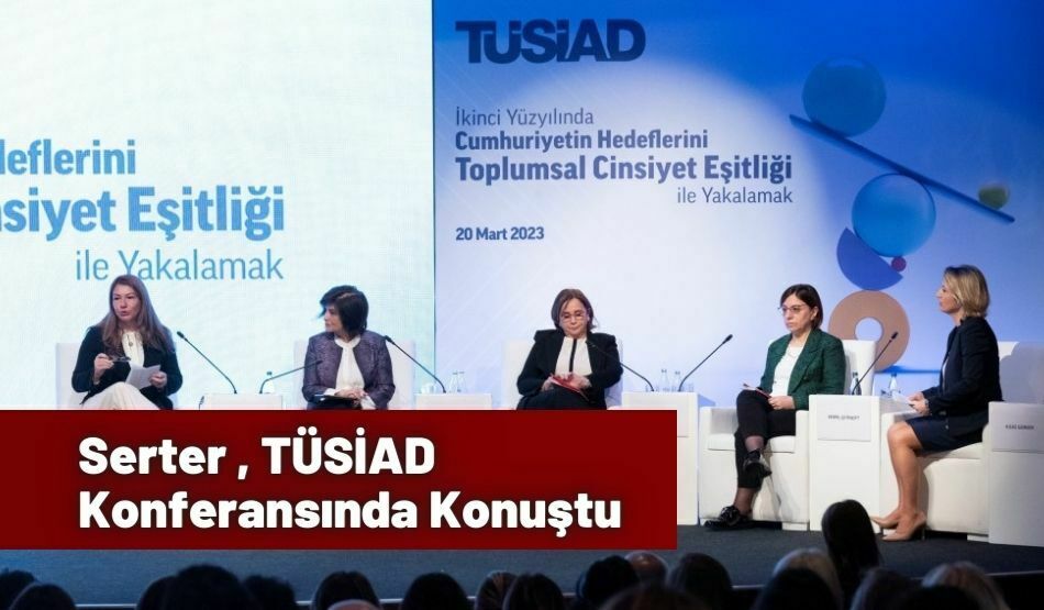 Serter , TÜSİAD Konferansında Konuştu