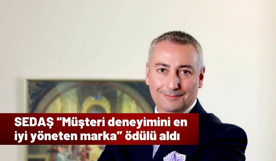 SEDAŞ “Müşteri Deneyimini En İyi Yöneten Marka” Ödülü Aldı