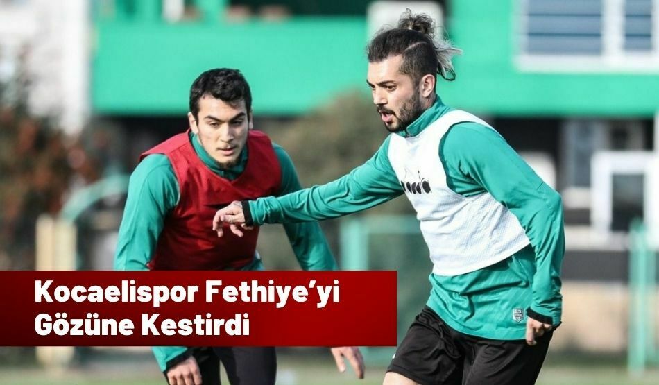 Kocaelispor Fethiye’yi Gözüne Kestirdi