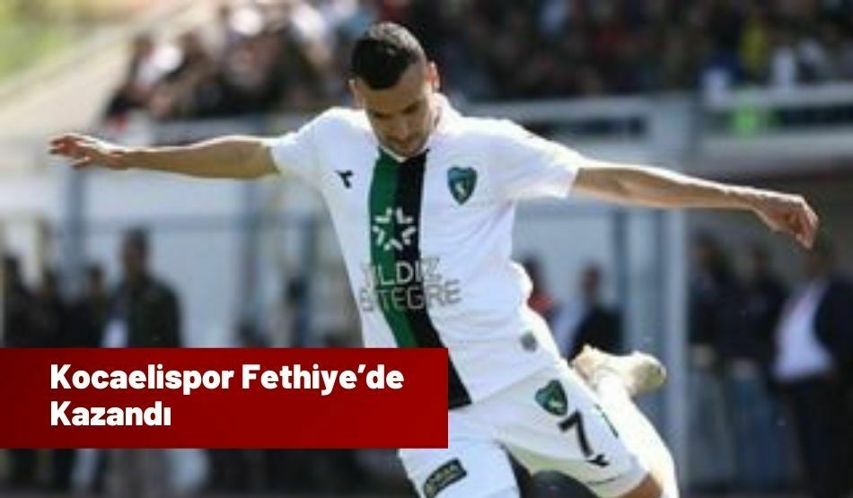 Kocaelispor Fethiye’de Kazandı