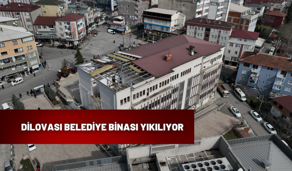 DİLOVASI BELEDİYE BİNASI YIKILIYOR
