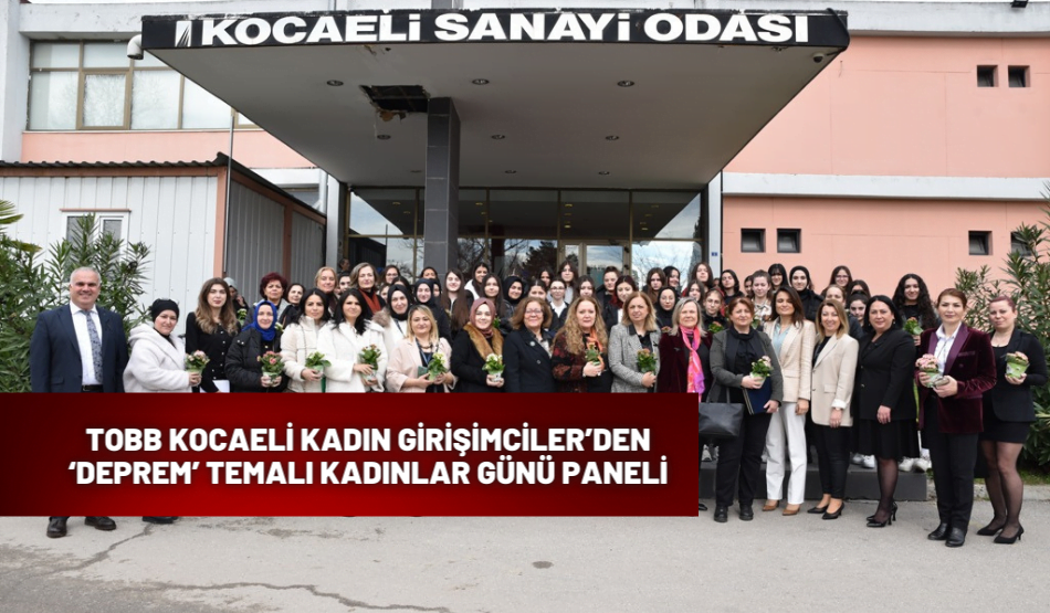 TOBB Kocaeli Kadın Girişimciler’den ‘Deprem’ temalı Kadınlar Günü Paneli