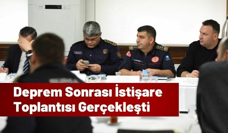 Deprem Sonrası İstişare Toplantısı Gerçekleşti