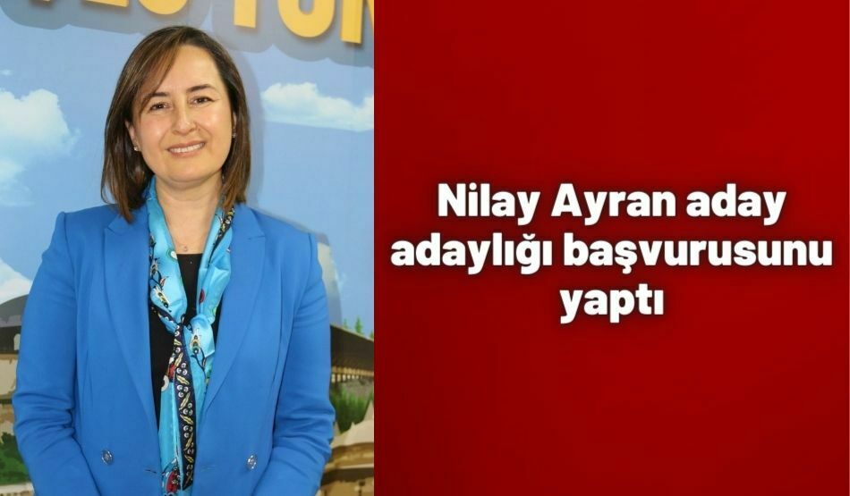 Nilay Ayran aday adaylığı başvurusunu yaptı