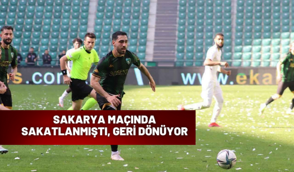 SAKARYA MAÇINDA SAKATLANMIŞTI, GERİ DÖNÜYOR