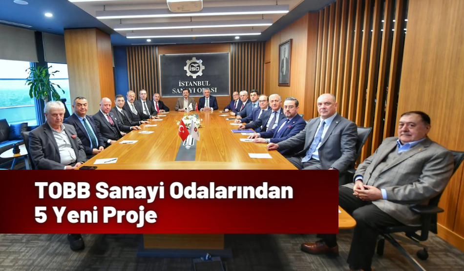TOBB Sanayi Odalarından 5 Yeni Proje