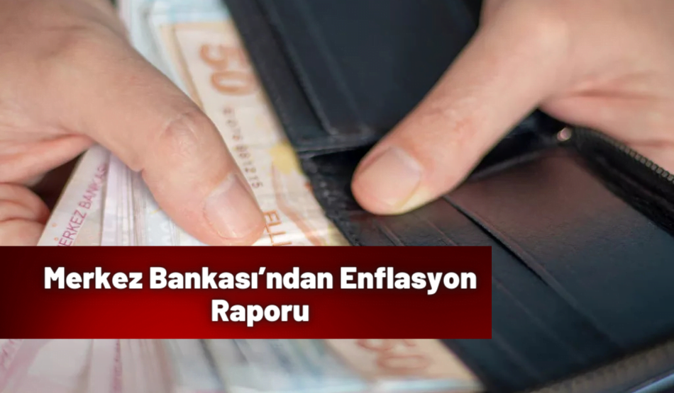 Merkez Bankası’ndan Enflasyon Raporu