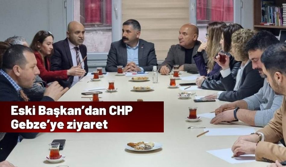 Eski Başkan’dan CHP Gebze’ye ziyaret