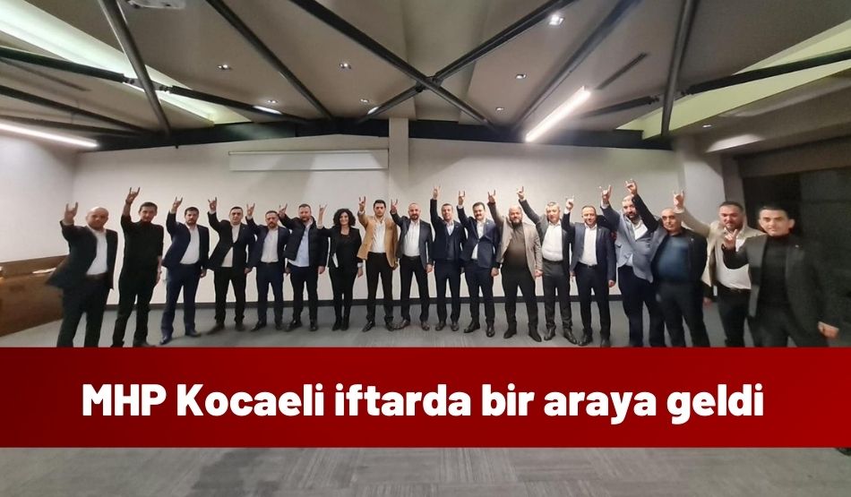 MHP Kocaeli iftarda bir araya geldi
