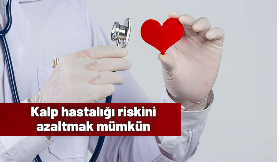Kalp Hastalığı Riskini Azaltmak Mümkün