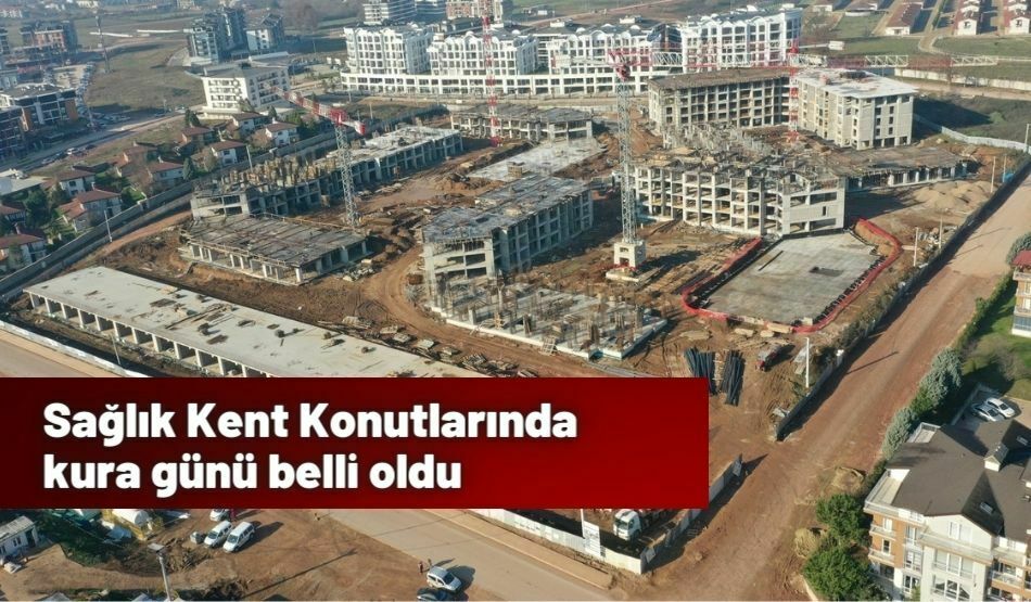 Sağlık Kent Konutlarında kura günü belli oldu