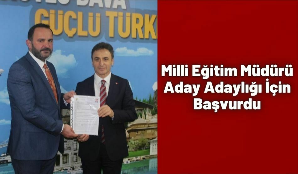 Milli Eğitim Müdürü Adaylık İçin Başvurdu