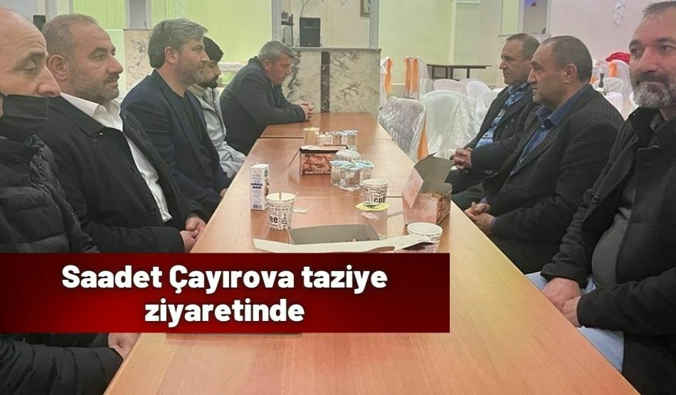 Saadet Çayırova taziye ziyaretinde