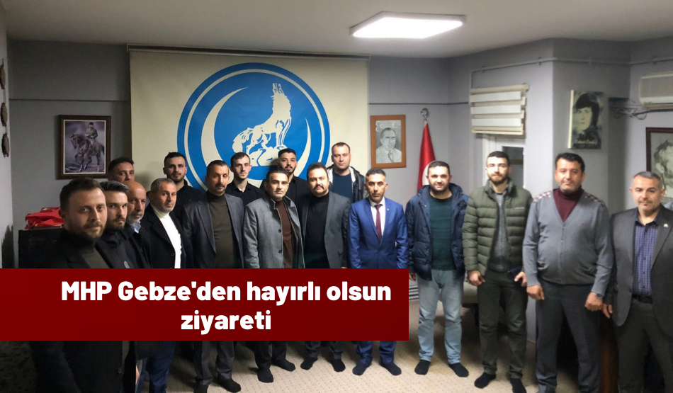 MHP Gebze’den Hayırlı Olsun Ziyareti