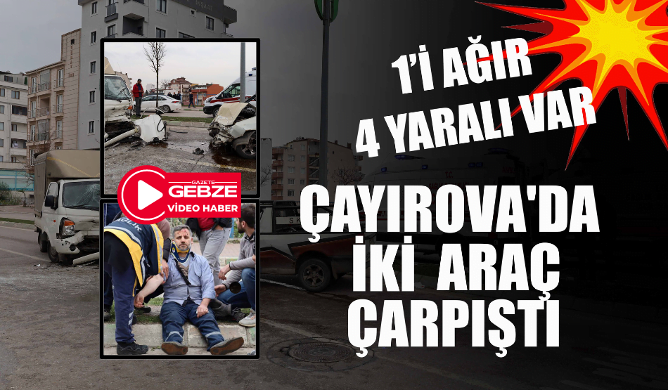 SON DAKİKA! ÇAYIROVA’DA PİKAP İLE KAMYONET ÇARPIŞTI: 4 KİŞİ YARALANDI