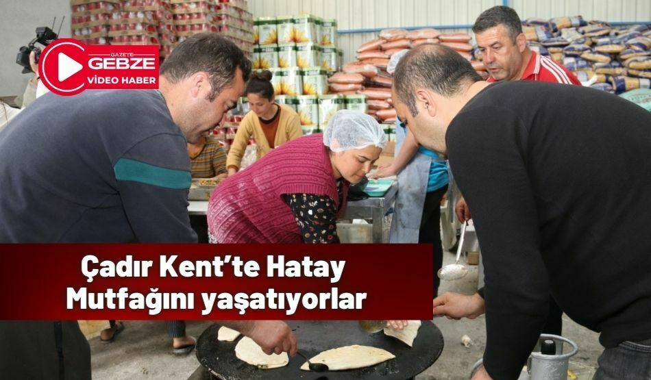 Çadır Kent’te Hatay Mutfağını yaşatıyorlar