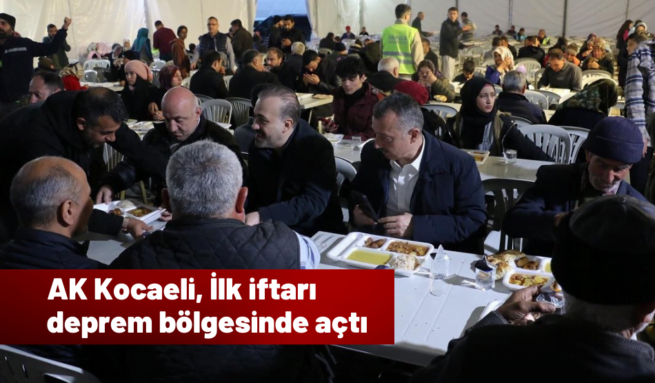 AK Kocaeli, İlk İftarı Deprem Bölgesinde Açtı