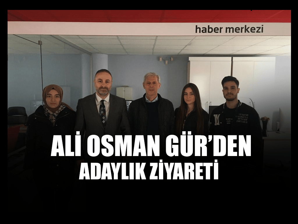 Ali Osman Gür’den Adaylık Ziyareti