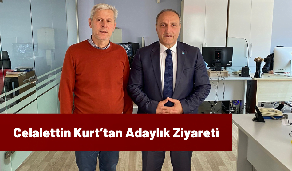 Celalettin Kurt’tan Adaylık Ziyareti