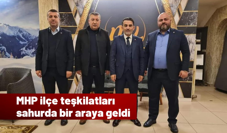 MHP İlçe Teşkilatları Sahurda Bir Araya Geldi