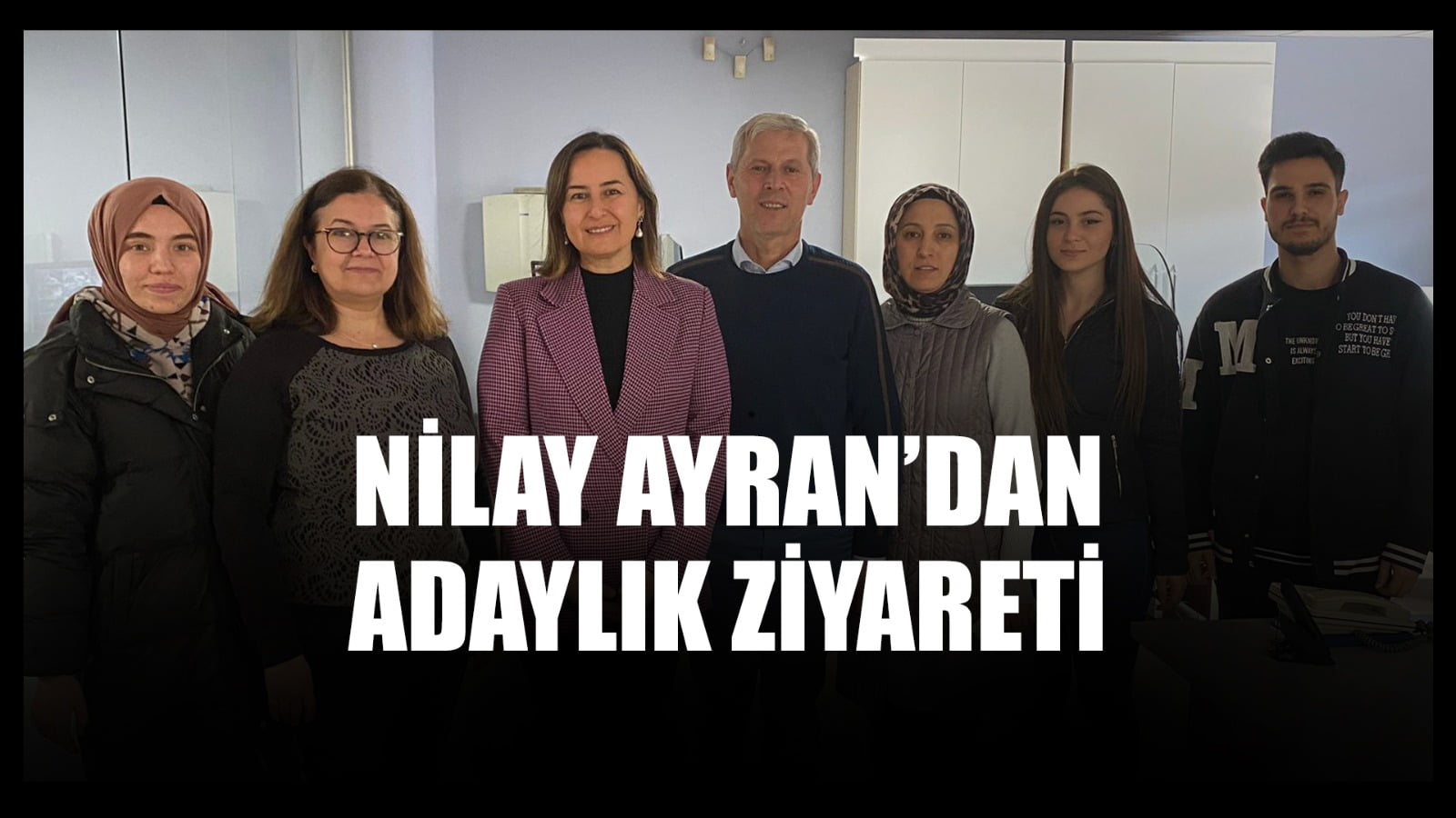 Nilay Ayran’dan Adaylık Ziyareti