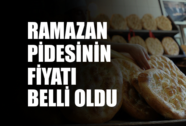 RAMAZAN PİDESİNDE FİYAT BELLİ OLDU
