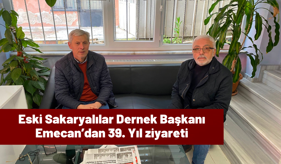 Eski Sakaryalılar Dernek Başkanı Emecan’dan 39. Yıl ziyareti