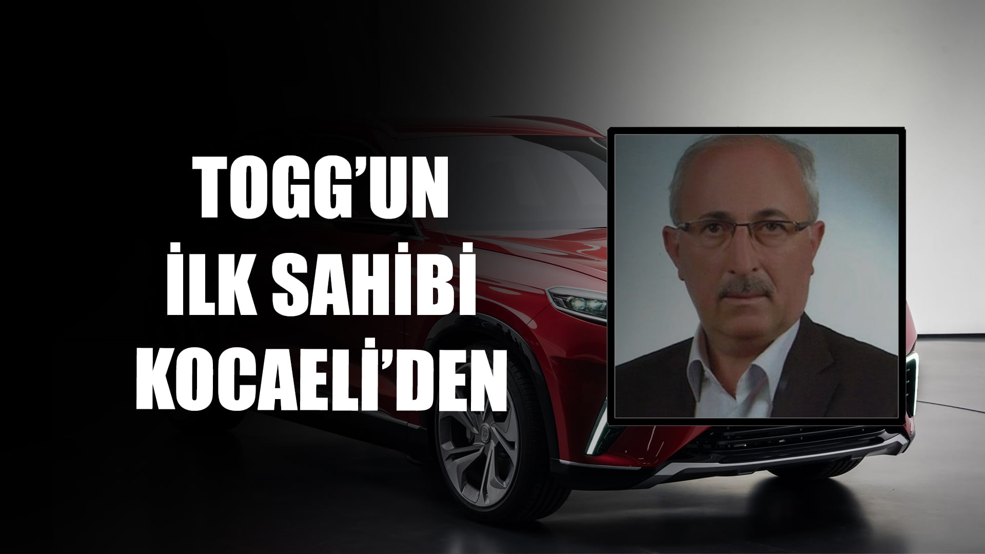 TOGG’un İlk Sahibi Kocaeli’den