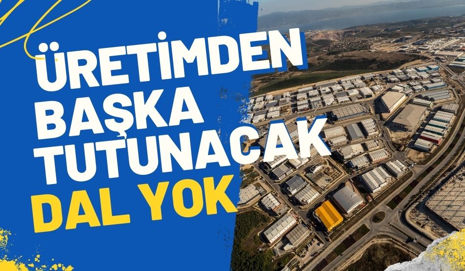Üretimden Başka Tutunacak Dal Yok