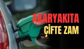 Akaryakıta Çifte Zam