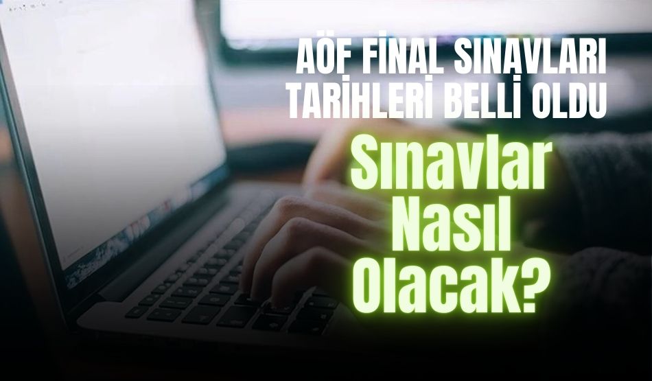 AÖF Final Sınav Tarihleri Belli Oldu. Sınavlar Nasıl Olacak?