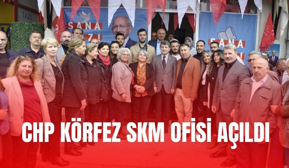CHP Körfez SKM ofisi açıldı