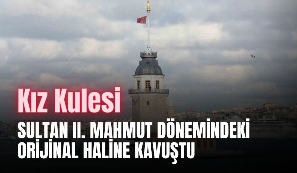Kız Kulesi Sultan II. Mahmut Dönemindeki Orijinal Haline Kavuştu