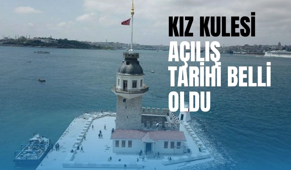 Kız Kulesi’nin açılış tarihi belli oldu