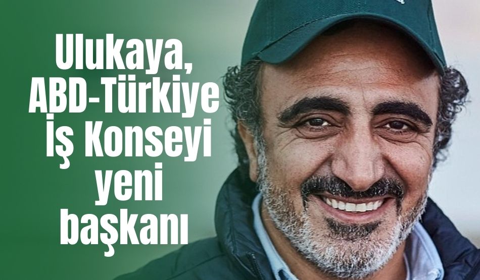 Ulukaya, ABD-Türkiye İş Konseyi yeni başkanı