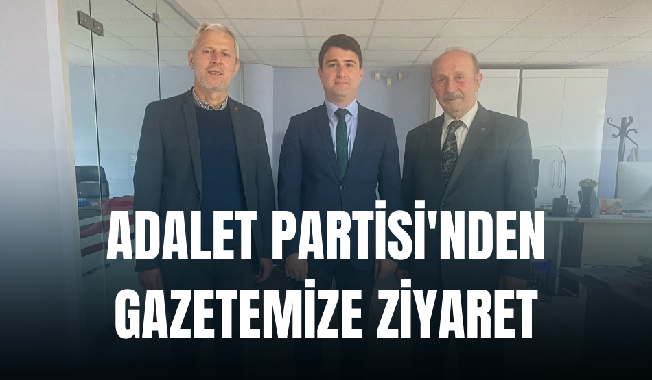 Adalet Partisi’nden gazetemize ziyaret