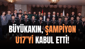Büyükakın, Şampiyon U17’yi Kabul Etti!