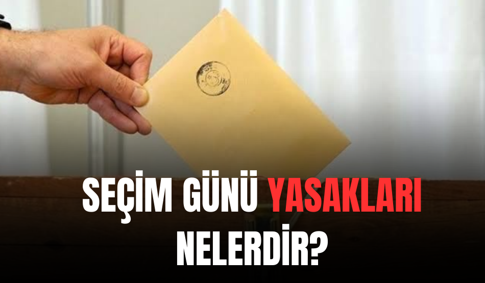 Seçim Günü Yasakları Nelerdir?