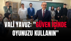 Vali Yavuz: “Güven içinde oyunuzu kullanın”