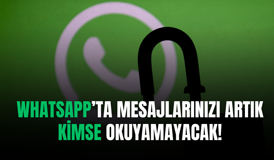 WhatsApp’ta Mesajlarınızı Artık Kimse Okuyamayacak!