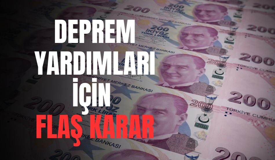Deprem Yardımları İçin Flaş Karar