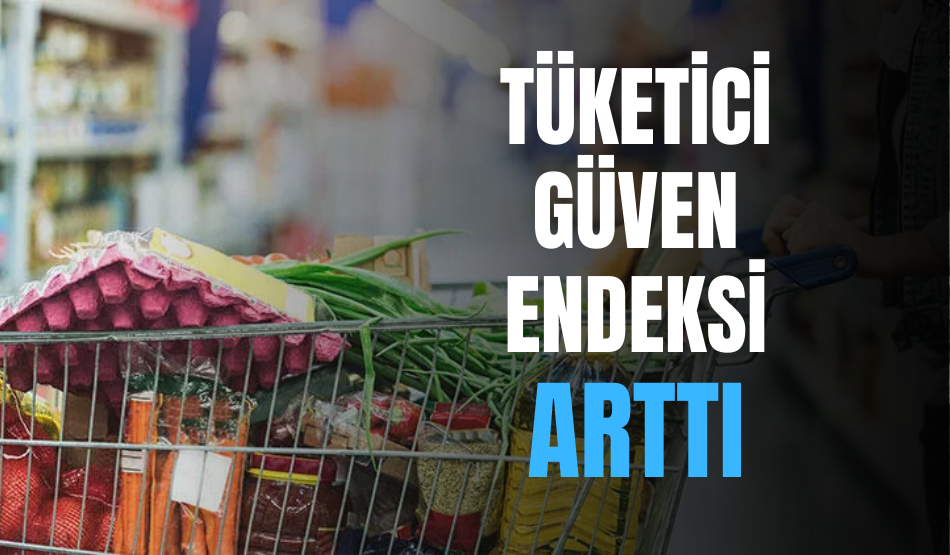 Tüketici Güven Endeksi Arttı