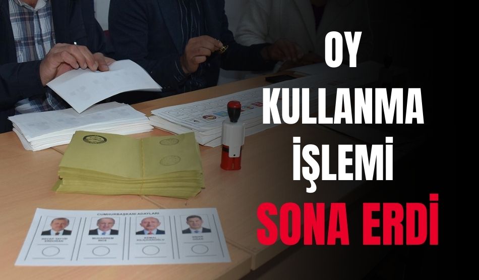 Son Dakika…Oy Kullanma İşlemi Sona Erdi!