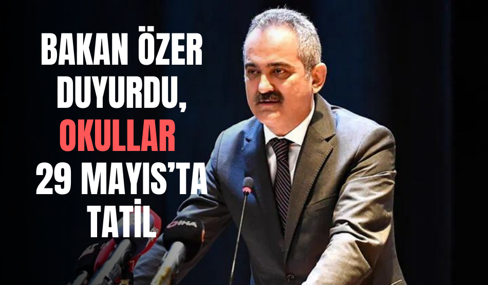 Bakan Özer Duyurdu, Okullar 29 Mayıs’ta Tatil
