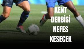 KENT DERBİSİ NEFES KESECEK
