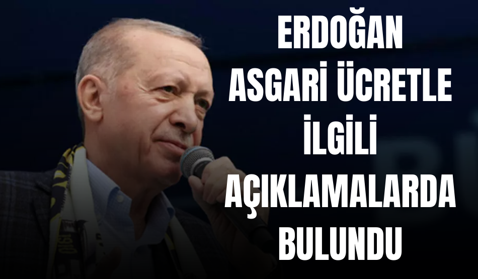 SON DAKİKA: Cumhurbaşkanı Erdoğan Asgari Ücretle İlgili Açıklama Yaptı