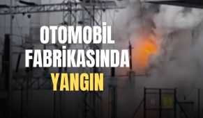 Kocaeli’de otomobil fabrikasında yangın