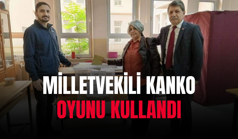 Milletvekili Kanko oyunu kullandı