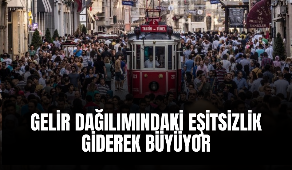 Gelir dağılımındaki eşitsizlik giderek büyüyor